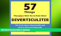 READ BOOK  Diverticulitis: 57 Things They Don t Want You to Know About Diverticulitis - The Truth