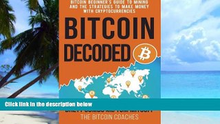 Big Deals  Bitcoin Decoded: Bitcoin Beginner s Guide to Mining and the Strategies to Make Money