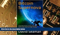 Big Deals  Bitcoin Supernova: How Electronic Currencies Will Dominate And Reshape Global Society