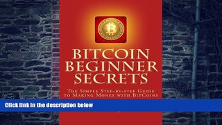 Big Deals  BitCoin Beginner Secrets: The Simple Step-by-step Guide to Making Money with BitCoins
