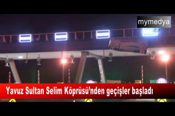 Yavuz Sultan Selim Köprüsü’nden geçişler başladı