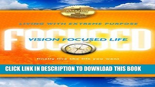 [PDF] Vision Focused Life: Living With Extreme Purpose Popular Colection