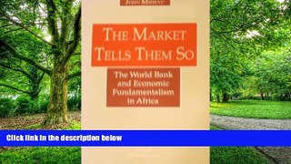 Big Deals  The Market Tells Them So: The World Bank and Economic Fundamentalism in Africa  Best