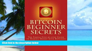 Big Deals  BitCoin Beginner Secrets: The Simple Step-by-step Guide to Making Money with BitCoins