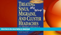 READ BOOK  Treating Sinus, Migraine, and Cluster Headaches, My Way : An allergist s approach to