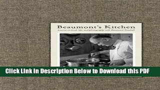 [Read] Beaumont s Kitchen: Lessons on Food, Life and Photography with Beaumont Newhall Full Online