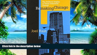 Big Deals  Remaking Chicago: The Political Origins of Urban Industrial Change  Free Full Read Best