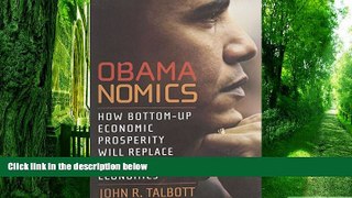 Big Deals  Obamanomics: How Bottom-Up Economic Prosperity Will Replace Trickle-Down Economics