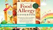 READ BOOK  The Complete Food Allergy Cookbook: The Foods You ve Always Loved Without the