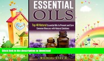 FAVORITE BOOK  Essential Oils: Top 40 Natural Essential Oils to Prevent and Cure Common Illnesses