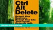 Big Deals  Ctrl Alt Delete: Reboot Your Business. Reboot Your Life. Your Future Depends on It.