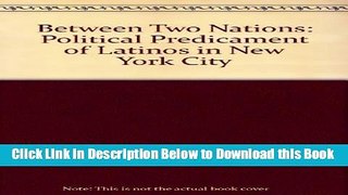 [PDF] Between Two Nations: The Political Predicament of Latinos in New York City Free Books