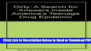 [Download] Dirty: A Search for Answers Inside America s Teenage Drug Epidemic Popular Online