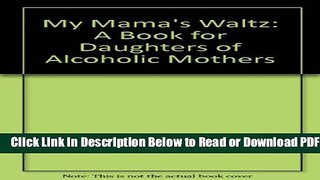 [Get] My Mama s Waltz: A Book for Daughters of Alcoholic Mothers Free New