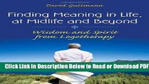 [Get] Finding Meaning in Life, at Midlife and Beyond: Wisdom and Spirit from Logotherapy (Social