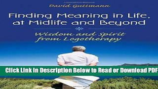 [Get] Finding Meaning in Life, at Midlife and Beyond: Wisdom and Spirit from Logotherapy (Social