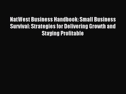 [PDF] NatWest Business Handbook: Small Business Survival: Strategies for Delivering Growth