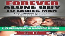 [PDF] Forever Alone Guy to Ladies Man (The Ultimate Guide for Attracting Women): [Dating,