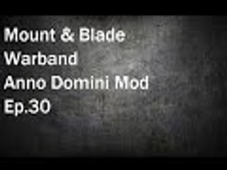 Mount & Blade Warband: Anno Domini Mod Ep.30