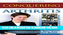 [PDF] Conquering Arthritis: What Doctors Don t Tell You Because They Don t Know Popular Colection