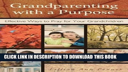 [PDF] Grandparenting with a Purpose: Effective Ways to Pray for Your Grandchildren Popular Colection