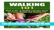 [PDF] Walking 101: Walk It Off - A Healthy Lifestyle Guide to Losing Weight and Staying Fit!
