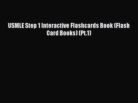 [PDF] USMLE Step 1 Interactive Flashcards Book (Flash Card Books) (Pt.1) Full Colection