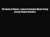 [PDF] The Book of Ramen : Lowcost Gourmet Meals Using Instant Ramen Noodles Popular Online