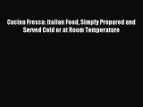 [PDF] Cucina Fresca: Italian Food Simply Prepared and Served Cold or at Room Temperature Full