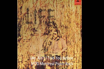 Life  "Ain't I Told You Before" 1970 Montreal Psych Rock
