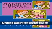 [PDF] Game on Boys 3 : No Girls Allowed: No Girls Allowed (Game on Boys Series) (Volume 3) Popular