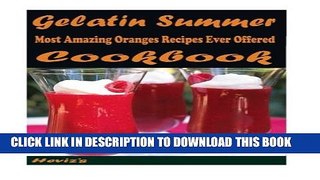 [PDF] Gelatin Summer :Healthy and Easy Homemade for Your Best Friend Popular Online