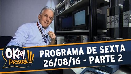 Okay Pessoal!!! 26.08.16 - Sexta - Parte 2