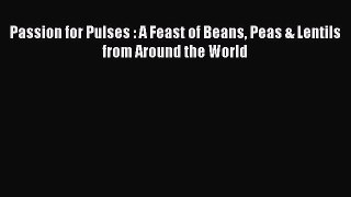 [PDF] Passion for Pulses : A Feast of Beans Peas & Lentils from Around the World Full Colection