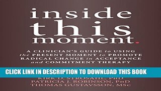 New Book Inside This Moment: A Clinician s Guide to Promoting Radical Change Using Acceptance and