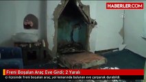 Freni Boşalan Araç Eve Girdi: 2 Yaralı