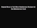 [PDF] Beyond Nose to Tail: More Omnivorous Recipes for the Adventurous Cook Full Online
