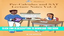 New Book Pre-Calculus and SAT Lecture Notes Vol.2: SAT Math Preparation and Precalculus Vol. 2