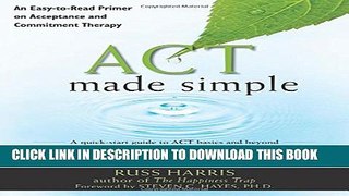 [PDF] ACT Made Simple: An Easy-To-Read Primer on Acceptance and Commitment Therapy (The New
