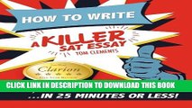 Collection Book How to Write a Killer SAT Essay: An Award-Winning Author s Practical Writing Tips