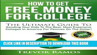 Collection Book How To Get Free Money For College!: The Ultimate Guide To Sending Your Kids To The