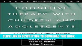 New Book Cognitive Therapy with Children and Adolescents, Second Edition: A Casebook for Clinical