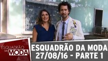 Esquadrão da Moda 27.08.16 - Parte 1