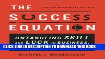 [PDF] The Success Equation: Untangling Skill and Luck in Business, Sports, and Investing Full