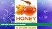 READ BOOK  Honey: Teach Me Everything I Need To Know About Honey In 30 Minutes (Honey Benefits -