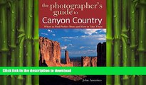 READ THE NEW BOOK The Photographer s Guide to Canyon Country: Where to Find Perfect Shots and How