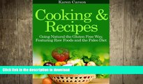 GET PDF  Cooking and Recipes: Going Natural the Gluten Free Way featuring Raw Foods and the Paleo
