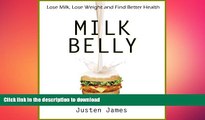 READ BOOK  Milk Belly: Lose Milk, Lose Weight and Find Better Health (Dairy Free Diet To Lose