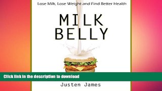 READ BOOK  Milk Belly: Lose Milk, Lose Weight and Find Better Health (Dairy Free Diet To Lose