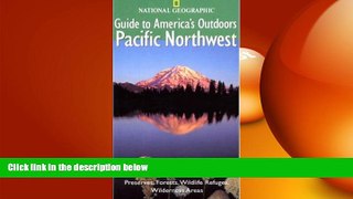 Free [PDF] Downlaod  National Geographic Guide to America s Outdoors: Pacific Northwest: Nature